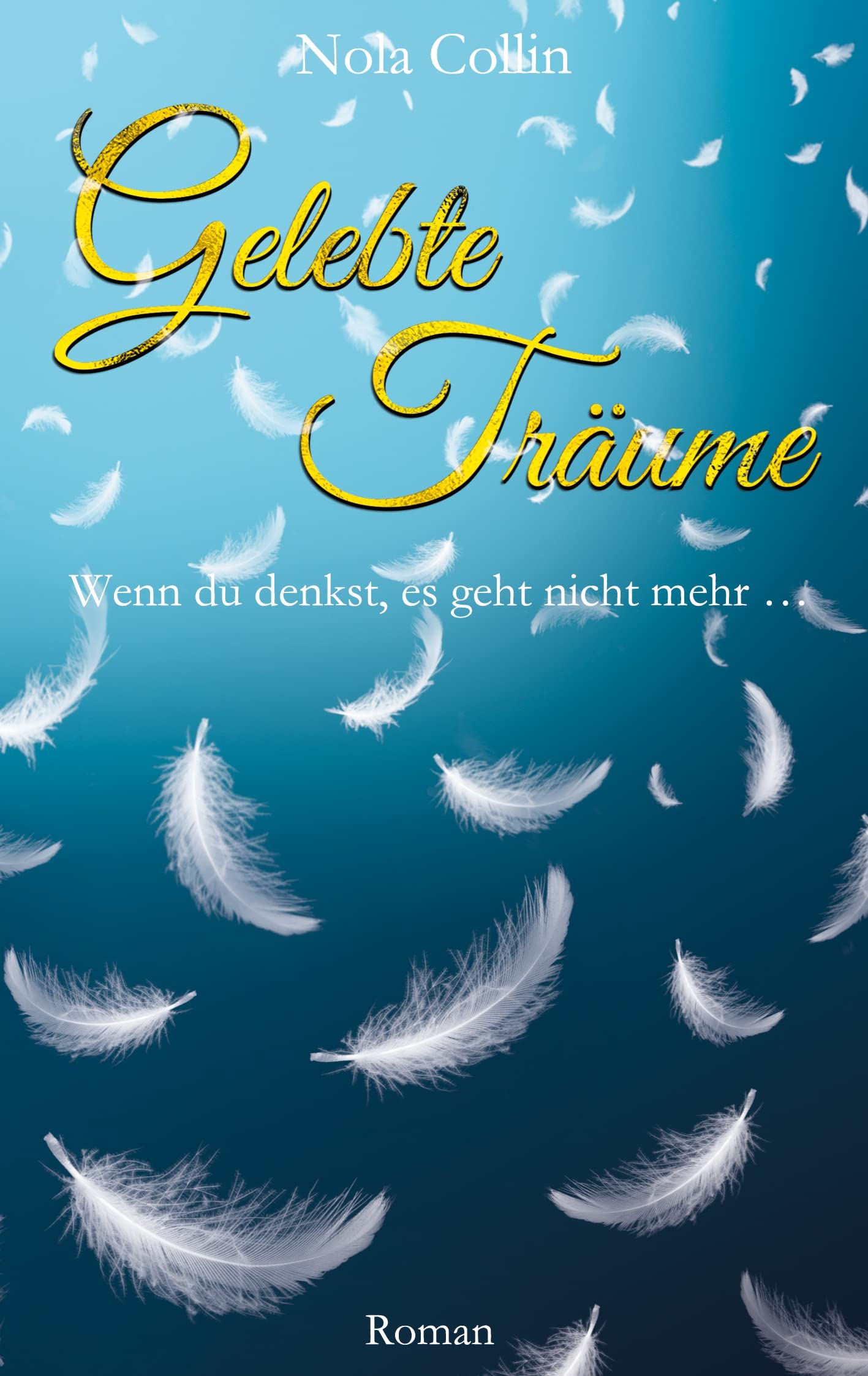 Gelebte Träume: Wenn du denkst, es geht nicht mehr ... (German Edition)