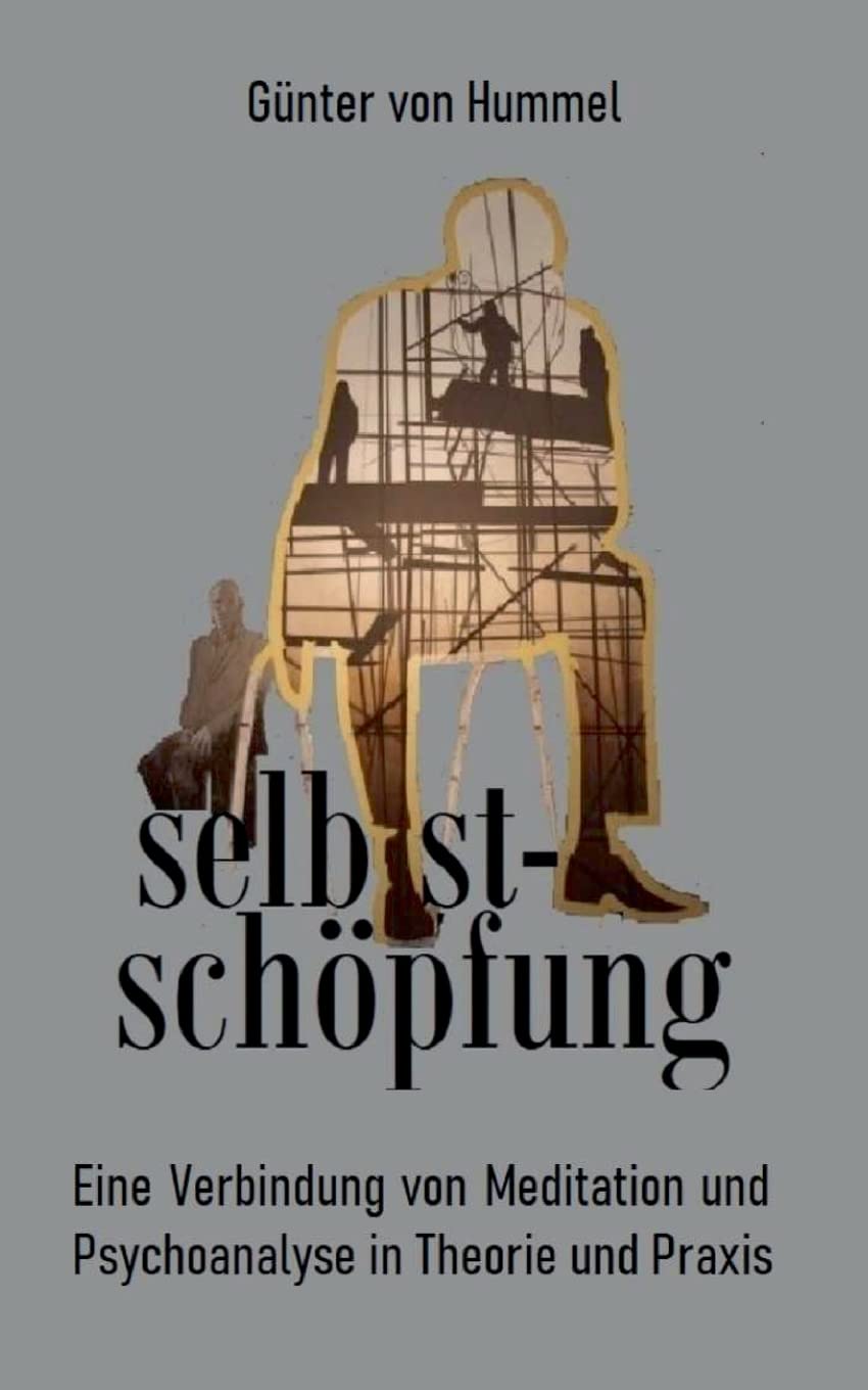 selbstschöpfung: Eine Verbindung von Psychoanalyse und Meditation in Theorie und Praxis (German Edition)