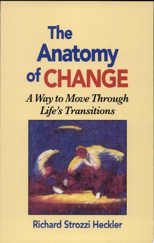 The anatomy of change: a way to move through life's transitions