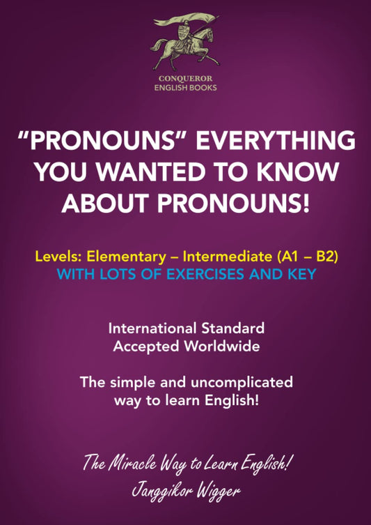 "PRONOUNS" - EVERYTHING YOU WANTED TO KNOW ABOUT PRONOUNS!: The Simple and Uncomplicated Way to Learn English! (Conqueror English Books) - 7739