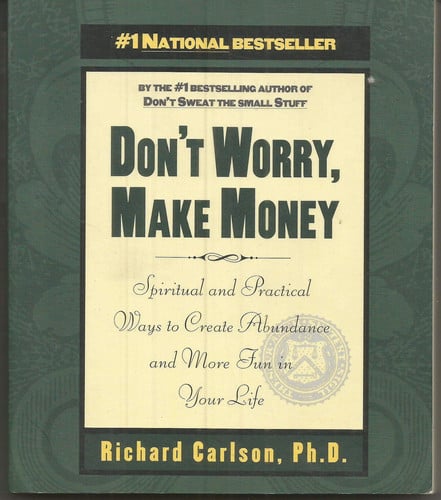 Don't Worry, Make Money Spiritual & Practical Ways to Create Abundance andMore Fun in Your Life