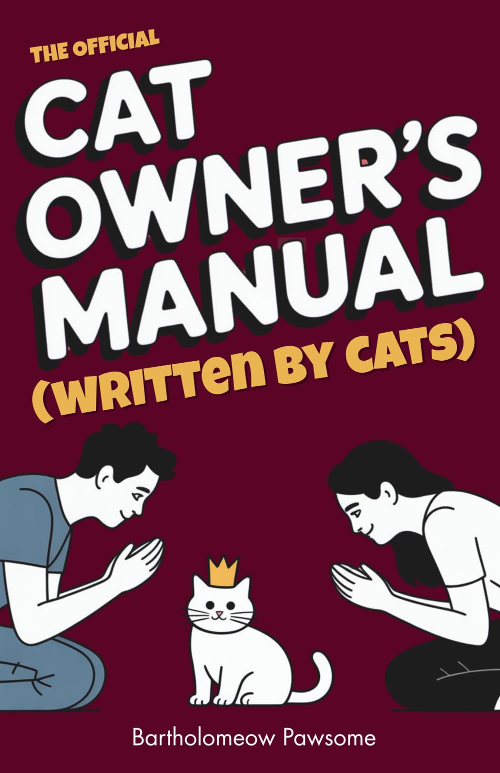 The Official Cat Owner’s Manual (Written by Cats): The Hilarious Guide to Human Servitude and Feline World Domination | funny gift book