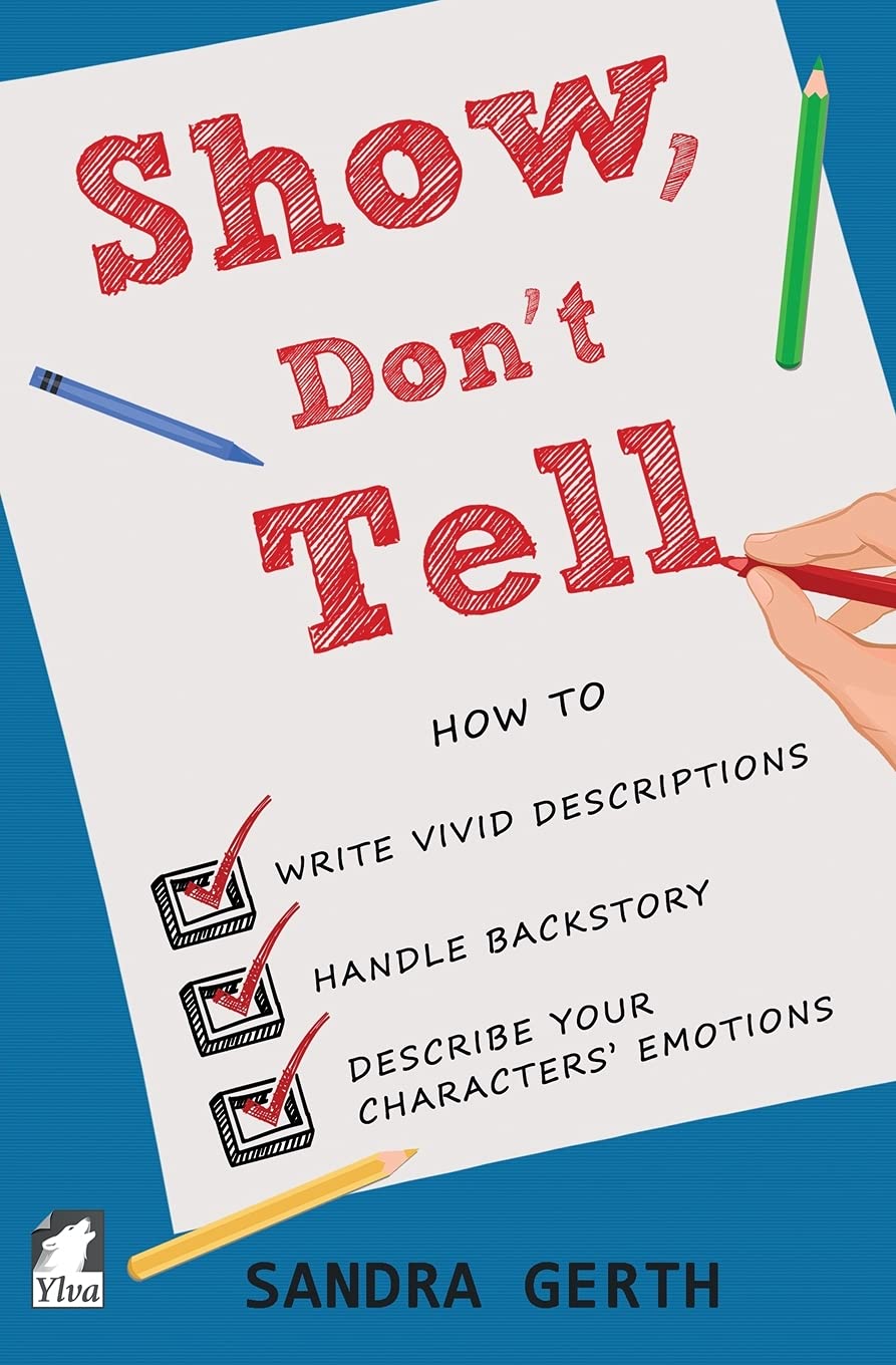 Show, Don't Tell: How to write vivid descriptions, handle backstory, and describe your characters’ emotions (Writer's Guide)
