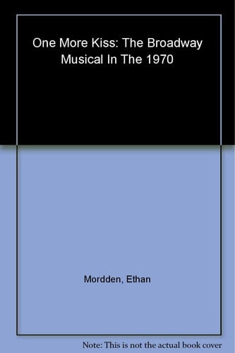 One more kiss: the Broadway musical in the 1970s