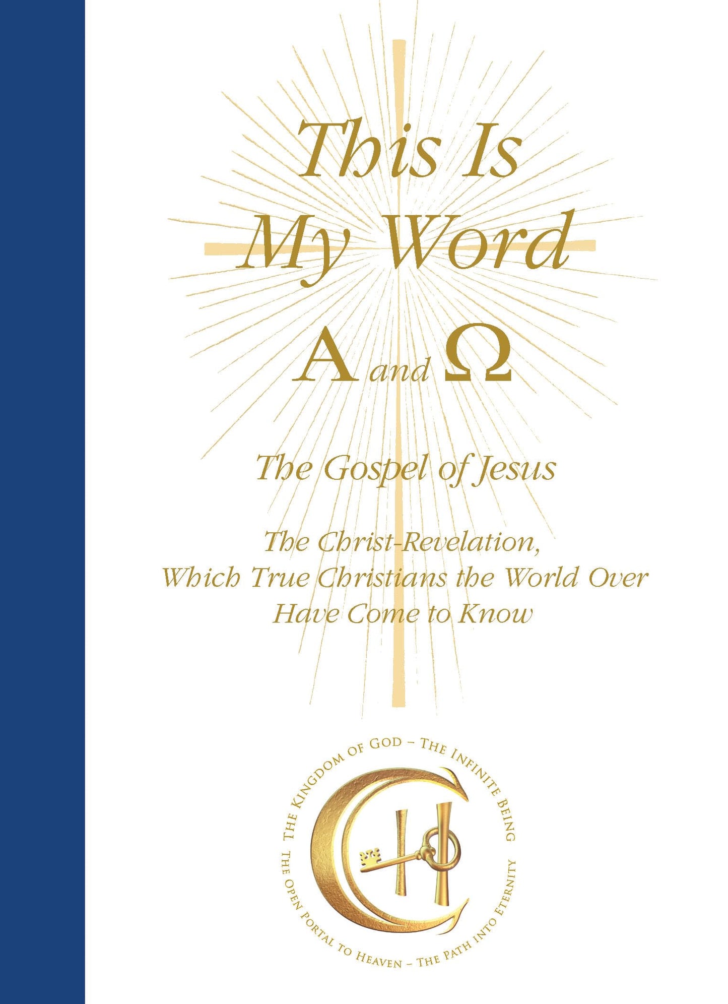 This Is My Word, Alpha and Omega: A Christ-Revelation — The Gospel of Jesus, His Life, God’s Love, and Spiritual Law