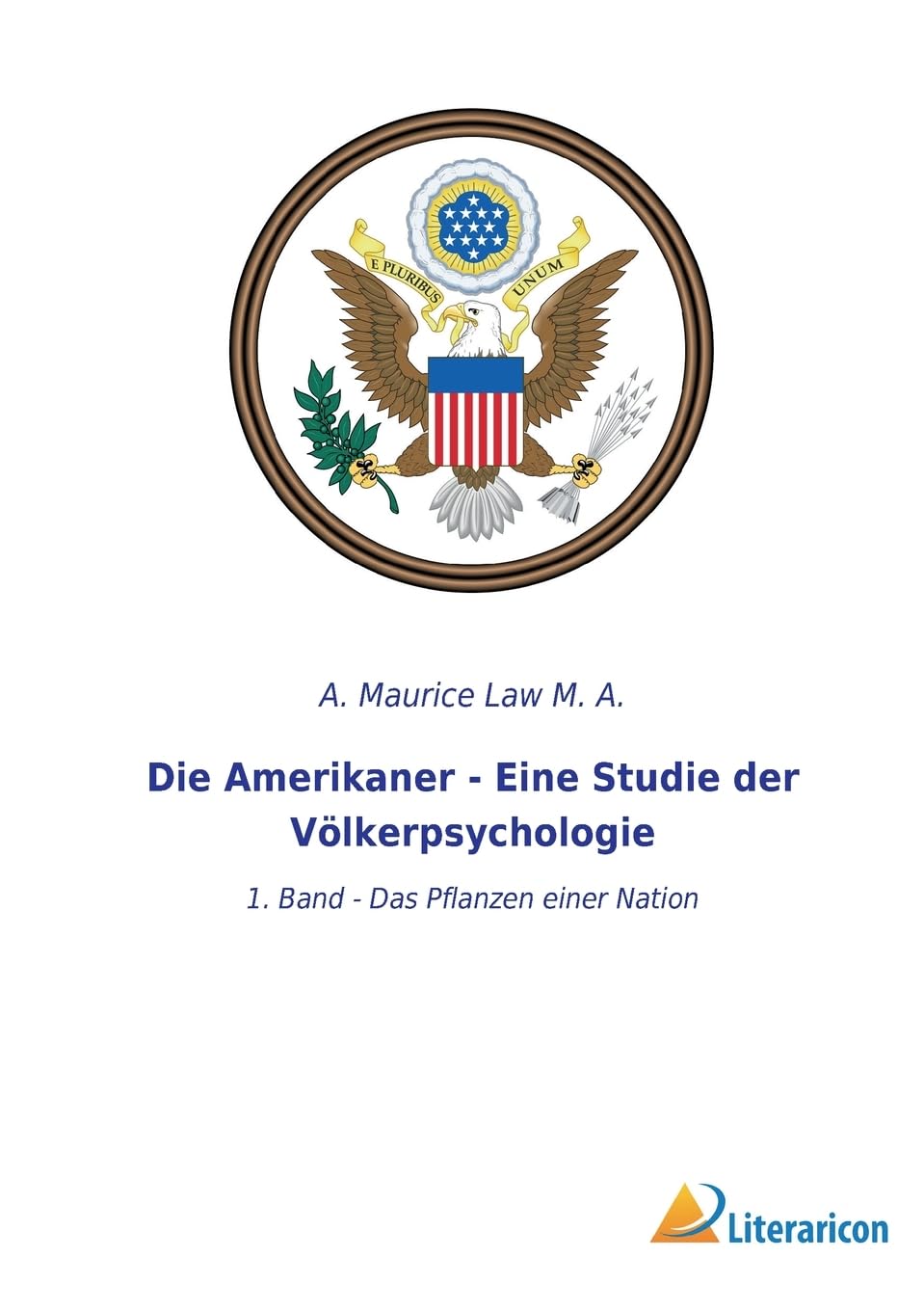 Die Amerikaner - Eine Studie der Völkerpsychologie: 1. Band - Das Pflanzen einer Nation (German Edition)