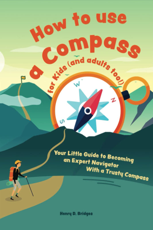 How to use a compass for kids (and adults too!): Your Little Guide to Becoming an Expert Navigator With a Trusty Compass - 350