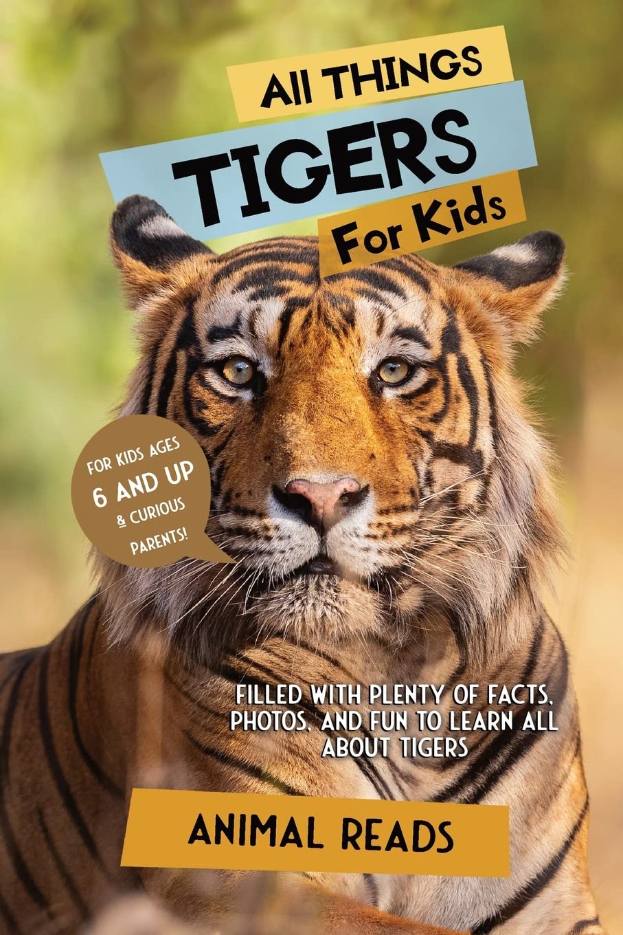 All Things Tigers For Kids: Filled With Plenty of Facts, Photos, and Fun to Learn all About Tigers - 7300