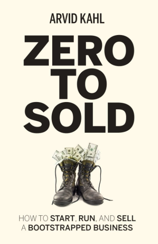 Zero to Sold: How to Start, Run, and Sell a Bootstrapped Business - 4845