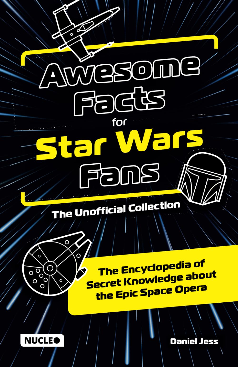 Awesome Facts for Star Wars Fans – The Unofficial Collection: The Encyclopedia of Secret Knowledge about the Epic Space Opera