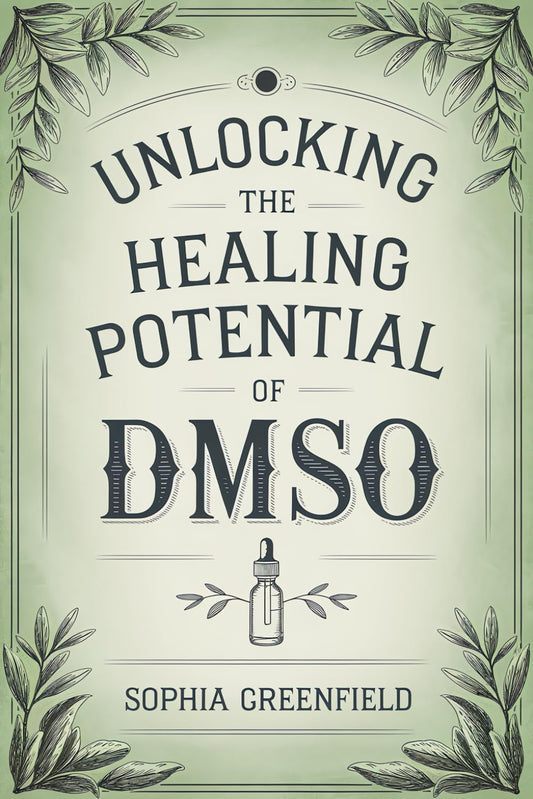 Unlocking The Healing Potential Of DMSO: The DMSO Book For Natural Pain Relief, Inflammation Relief, Joint Pain Relief And Chronic Pain As A Natural Anti Inflammatory (Dimethyl Sulfoxide Guide) - 6400