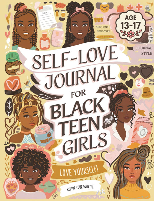 Self-Love Journal For Black Teen Girls: A Self Care Book With Prompts. Learn How To Love Yourself More. Mindfulness & Mental Health Workbook. Gifts For Teen Girls 14-16. - 842