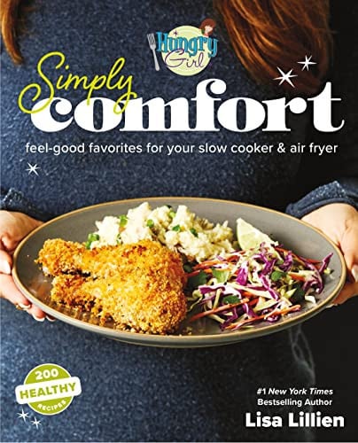 Hungry Girl Simply Comfort Feel-Good Favorites for Your Slow Cooker & Air Fryer