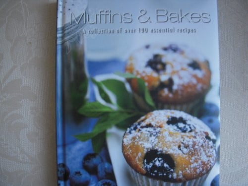 Muffins and Bakes A Collection of Over 100 Essential Recipes