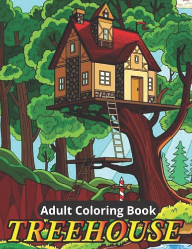 Treehouse Adult Coloring Book: Beautiful Treehouse Coloring Book, Featuring Relaxing Pages Of treehouses , Peaceful homes, coloring and cabins building and Much More