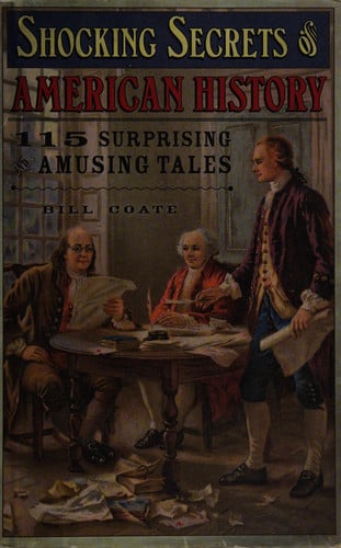 Shocking Secrets of American History 115 Surprising and Amusing Tales