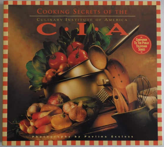 Cooking Secrets of the CIA Favorite Recipes from the Culinary Institute