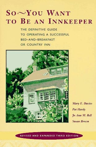 So-- you want to be an innkeeper: the definitive guide to operating a successful bed-and-breakfast or country inn