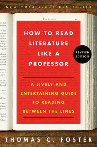 How to read literature like a professor: a lively and entertaining guide to reading between the lines