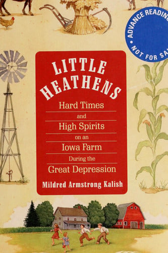 Little Heathens: Hard Times and High Spirits on an Iowa Farm During the Great Depression
