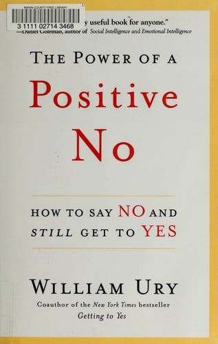 The power of a positive No: how to say No and still get to Yes