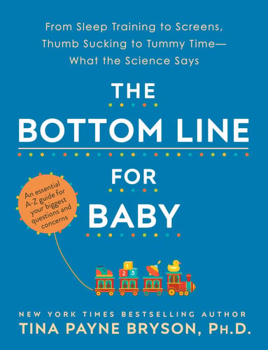 The bottom line for baby: from sleep training to screens thumb sucking to tummy time--what the science says