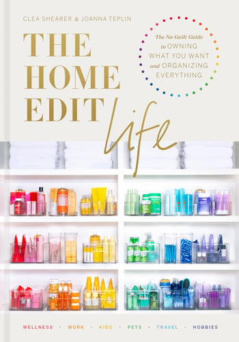 The home edit life: the no-guilt guide to owning what you want and organizing everything
