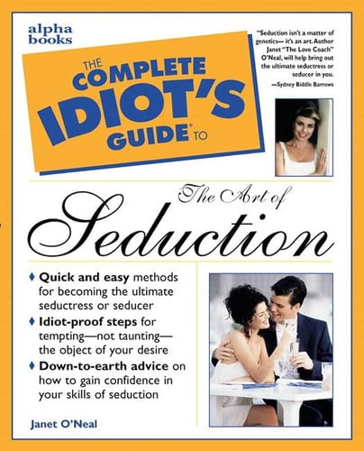 The complete idiot's guide to the art of seduction