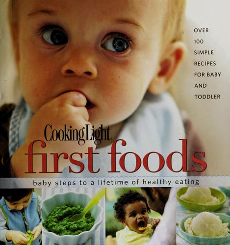 Cooking Light First Foods Baby Steps to a Lifetime of Healthy Eating