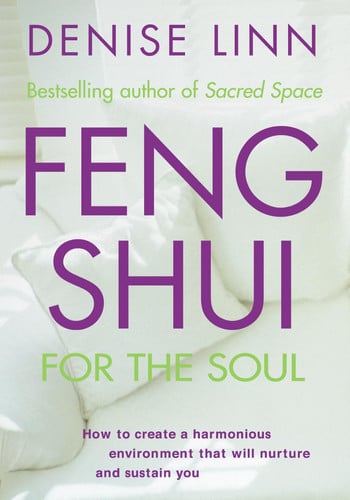 Feng-shui for the Soul How to Create a Harmonious Environment that Will Nurture and Sustain You