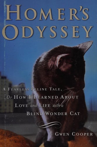 Homer's odyssey: a fearless feline tale, or how I learned about love and life with a blind wonder cat