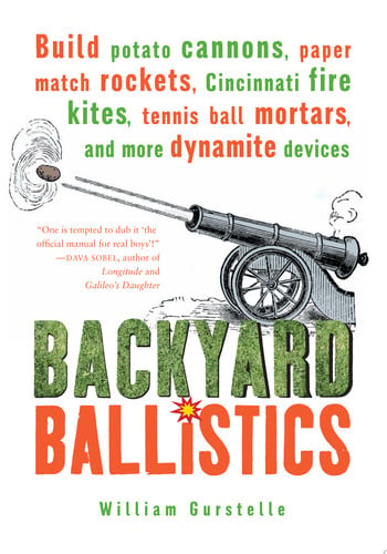 Backyard Ballistics Build Potato Cannons, Paper Match Rockets, Cincinnati Fire Kites, Tennis Ball Mortars, and More Dynamite Devices