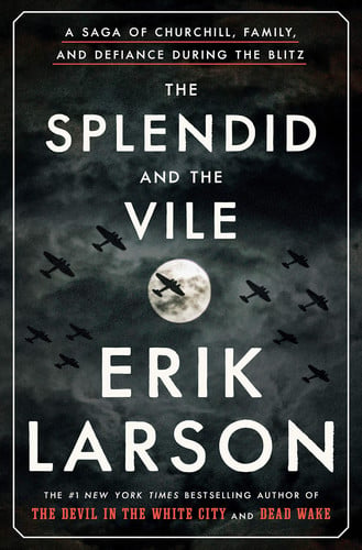 The Splendid and the Vile A Saga of Churchill, Family, and Defiance During the Blitz