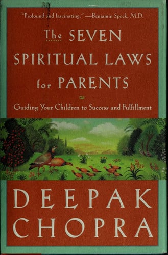 The seven spiritual laws for parents: guiding your children to success and fulfillment