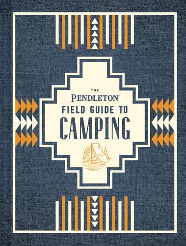 The Pendleton field guide to camping