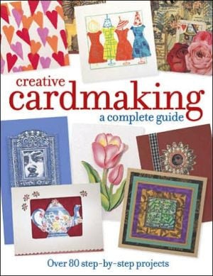 Creative cardmaking: a complete guide