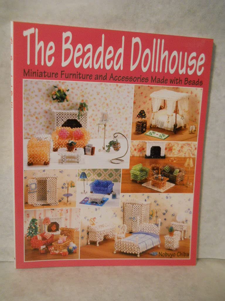 The Beaded Dollhouse: Miniature Furniture and Accessories Made with Beads