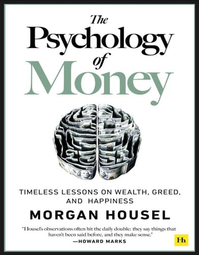 The psychology of money: timeless lessons on wealth, greed, and happiness