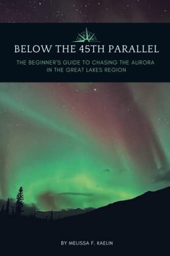 Below the 45th Parallel The Beginner's Guide to Chasing the Aurora in the Great Lakes Region