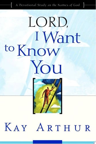 Lord, I Want to Know You A Devotional Study on the Names of God