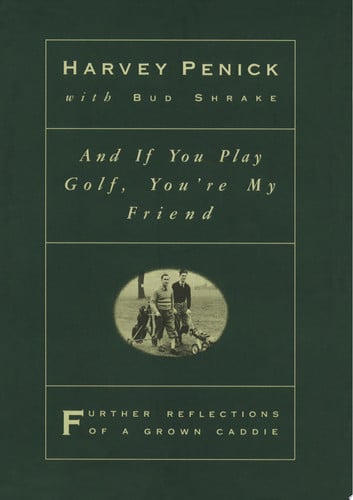 And if you play golf, you're my friend: further reflections of a grown caddie