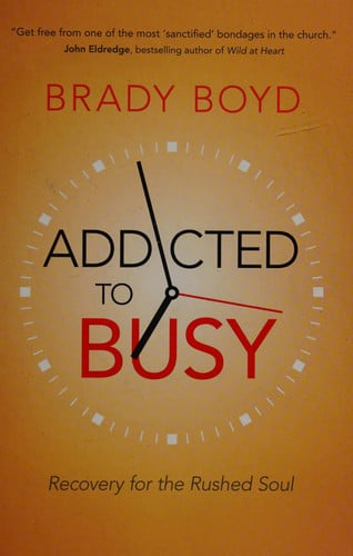 Addicted to Busy Recovery for the Rushed Soul