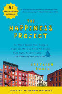 The Happiness Project (Revised Edition) Or, Why I Spent a Year Trying to Sing in the Morning, Clean My Closets, Fight Right, Read Aristotle, and Generally Have More Fun
