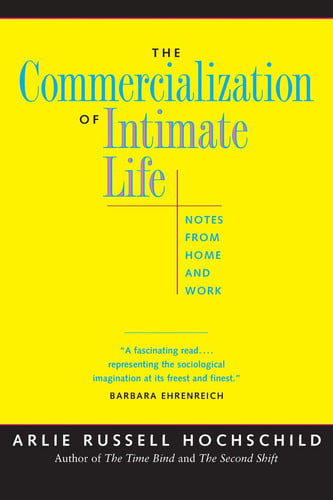 The commercialization of intimate life : notes from home and work
