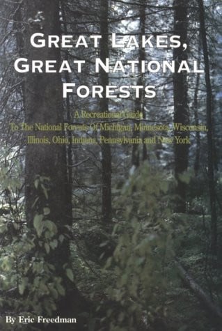 Great Lakes, great national forests: a recreational guide to the national forests of Michigan, Minnesota, Wisconsin, Illinois, Indiana, Ohio, Pennsylvania, and New York