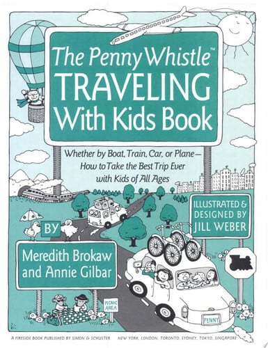 The Penny Whistle traveling with kids book: whether by boat, train, car, or plane--how to take the best trip ever with kids of all ages