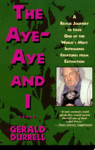 The Aye-Aye and I A Rescue Journey to Save One of the World's Most Intriguing Creatures from Extinction