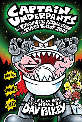 Captain Underpants and the tyrannical retaliation of the Turbo Toilet 2000: the eleventh epic novel