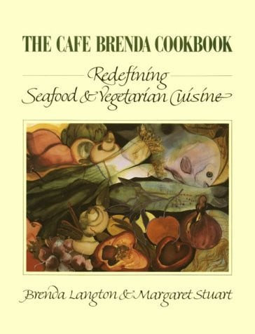The Cafe Brenda Cookbook Redefining Seafood and Vegetarian Cuisine