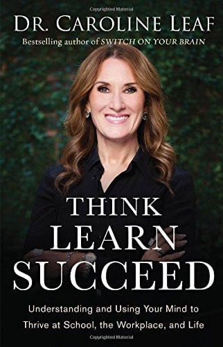 Think, learn, succeed: understanding and using your mind to thrive at school, the workplace, and life
